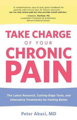Cover image for Take Charge of Your Chronic Pain: The Latest Research, Cutting-Edge Tools, And Alternative Treatments For Feeling Better