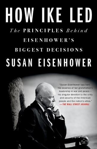 Cover image for How Ike Led: The Principles Behind Eisenhower's Biggest Decisions