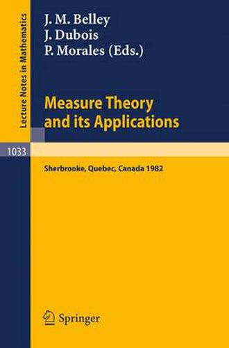 Measure Theory and Its Applications: Proceedings of a Conference Held at Sherbrooke, Quebec, Canada, June 7-18, 1982