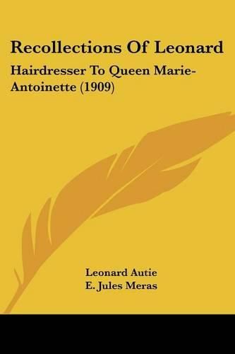 Recollections of Leonard: Hairdresser to Queen Marie-Antoinette (1909)