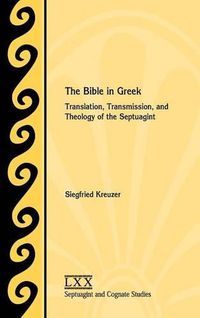 Cover image for The Bible in Greek: Translation, Transmission, and Theology of the Septuagint