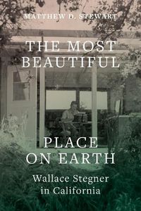 Cover image for The Most Beautiful Place on Earth: Wallace Stegner in California