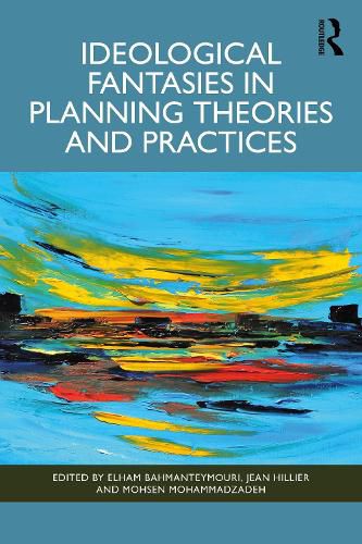 Cover image for Ideological Fantasies in Planning Theories and Practices