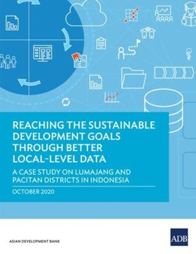 Cover image for Reaching the Sustainable Development Goals through Better Local-Level Data: A Case Study of Lumajang and Pacitan Districts in Indonesia