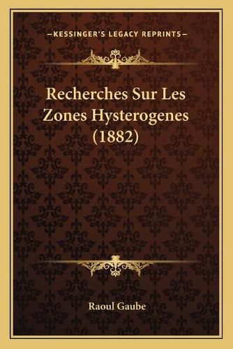 Cover image for Recherches Sur Les Zones Hysterogenes (1882)