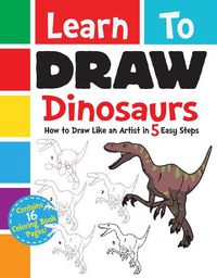 Cover image for Learn to Draw Dinosaurs: How to Draw Like an Artist in 5 Easy Steps