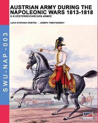 Cover image for Austrian army during the Napoleonic wars 1813-1818: K.K.Oesterreichischen Armee