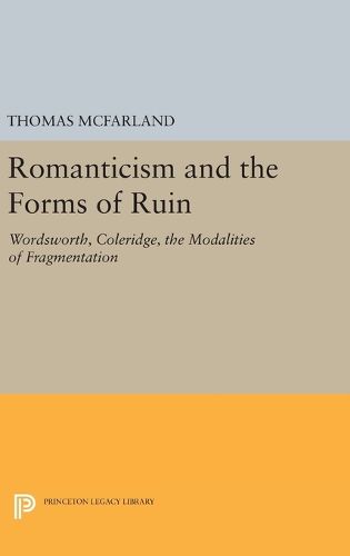 Cover image for Romanticism and the Forms of Ruin: Wordsworth, Coleridge, the Modalities of Fragmentation