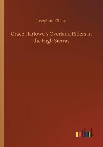 Grace Harlowes Overland Riders in the High Sierras