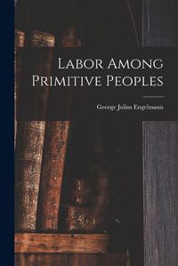 Cover image for Labor Among Primitive Peoples