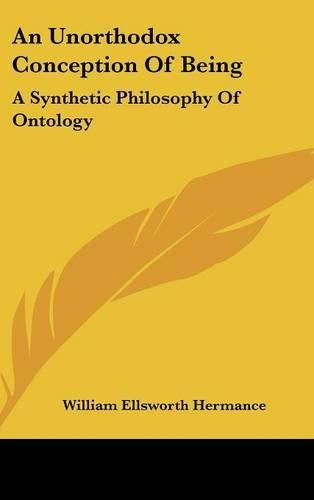 Cover image for An Unorthodox Conception of Being: A Synthetic Philosophy of Ontology