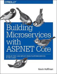 Cover image for Building Microservices with ASP.NET Core: Develop, Test, and Deploy Cross-Platform Services in the Cloud