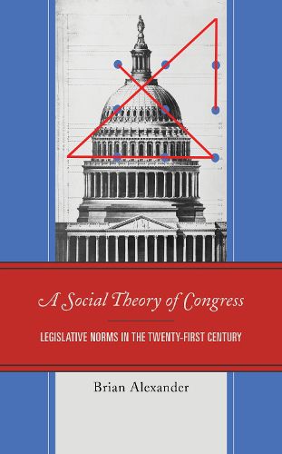 A Social Theory of Congress: Legislative Norms in the Twenty-First Century