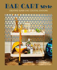 Cover image for Bar Cart Style: Creating Super-Chic Cocktail Stations