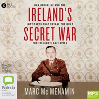 Cover image for Ireland's Secret War: Dan Bryan, G2 and the Lost Tapes that Reveal the Hunt for Ireland's Nazi Spies