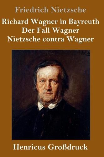 Richard Wagner in Bayreuth / Der Fall Wagner / Nietzsche contra Wagner (Grossdruck)