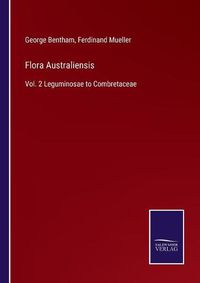 Cover image for Flora Australiensis: Vol. 2 Leguminosae to Combretaceae