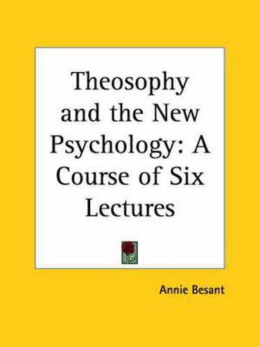 Cover image for Theosophy and the New Psychology: A Course of Six Lectures (1904)