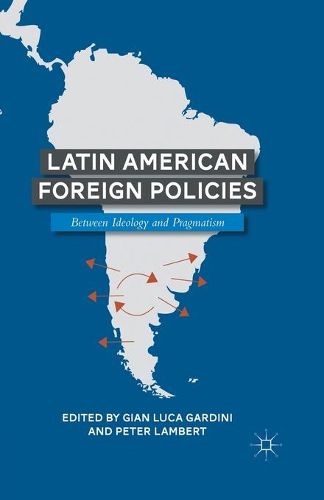 Latin American Foreign Policies: Between Ideology and Pragmatism