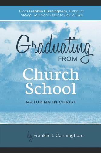 Cover image for Graduating From Church School: Maturing In Christ