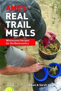 Cover image for Amc's Real Trail Meals: Wholesome Recipes for the Backcountry