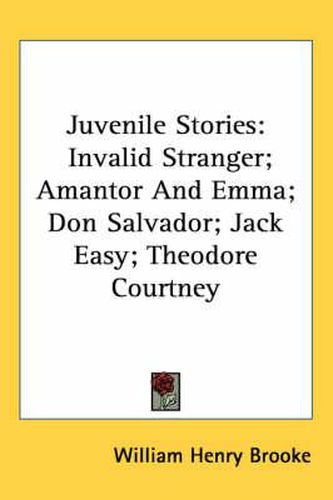 Cover image for Juvenile Stories: Invalid Stranger; Amantor and Emma; Don Salvador; Jack Easy; Theodore Courtney