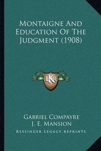 Cover image for Montaigne and Education of the Judgment (1908)