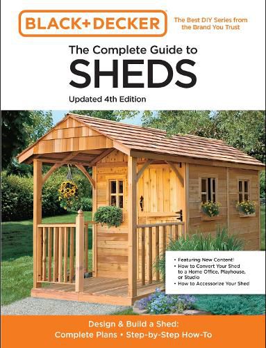 Black & Decker The Complete Guide to Sheds 4th Edition: Design & Build a Shed: - Complete Plans - Step-by-Step How-To