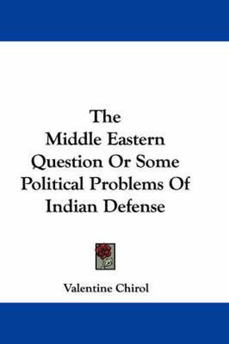 The Middle Eastern Question or Some Political Problems of Indian Defense