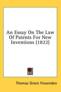 Cover image for An Essay On The Law Of Patents For New Inventions (1822)