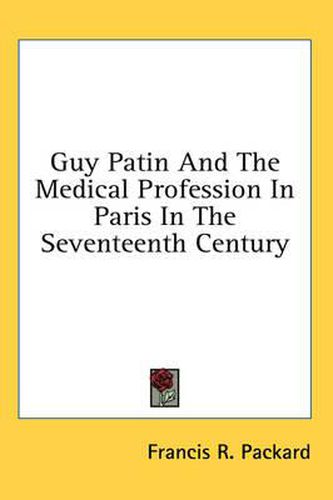 Guy Patin and the Medical Profession in Paris in the Seventeenth Century