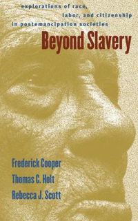 Cover image for Beyond Slavery: Explorations of Race, Labor, and Citizenship in Postemancipation Societies