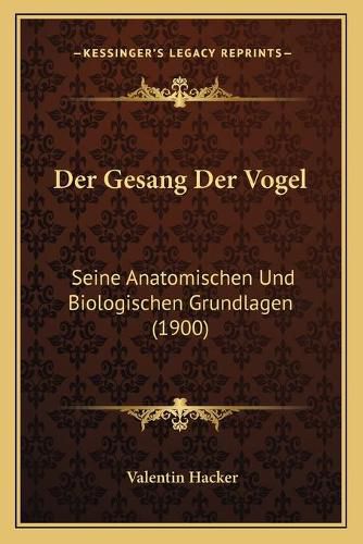 Cover image for Der Gesang Der Vogel: Seine Anatomischen Und Biologischen Grundlagen (1900)