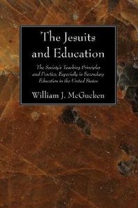 Cover image for The Jesuits and Education: The Society's Teaching Principles and Practice, Especially in Secondary Education in the United States