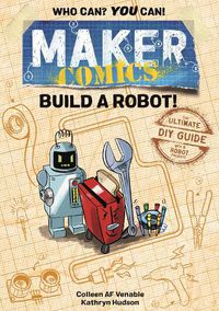 Cover image for Maker Comics: Build a Robot!: The Ultimate DIY Guide; with 6 Robot projects