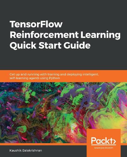 Cover image for TensorFlow Reinforcement Learning Quick Start Guide: Get up and running with training and deploying intelligent, self-learning agents using Python