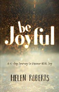 Cover image for Be Joyful: A 40-Day Journey to Discover Real Joy