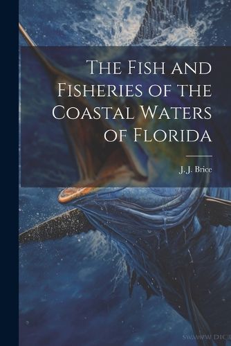 Cover image for The Fish and Fisheries of the Coastal Waters of Florida