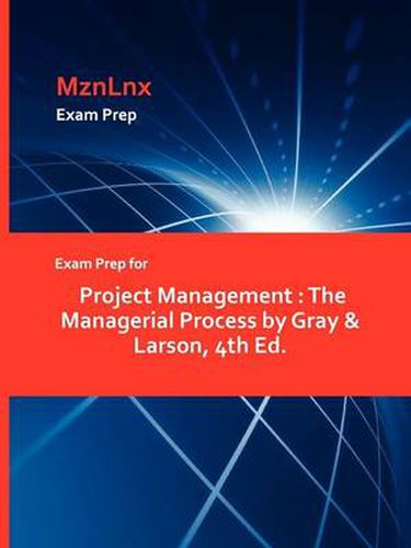 Cover image for Exam Prep for Project Management: The Managerial Process by Gray & Larson, 4th Ed.