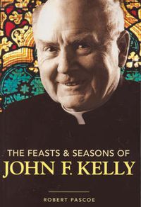 Cover image for The Feasts & Seasons of John F. Kelly
