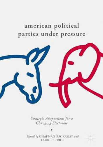 Cover image for American Political Parties Under Pressure: Strategic Adaptations for a Changing Electorate