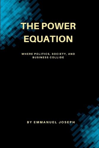 Cover image for The Power Equation, Where Politics, Society, and Business Collide