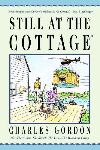 Cover image for Still at the Cottage: Or the Cabin, the Shack, the Lake, the Beach, or Camp