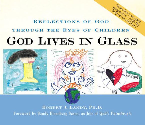 Cover image for God Lives in Glass: Reflections of God Through the Eyes of Children