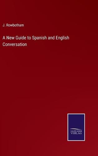 Cover image for A New Guide to Spanish and English Conversation