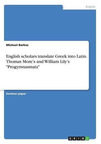 English scholars translate Greek into Latin. Thomas More's and William Lily's Progymnasmata