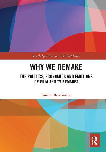 Cover image for Why We Remake: The Politics, Economics and Emotions of Film and TV Remakes