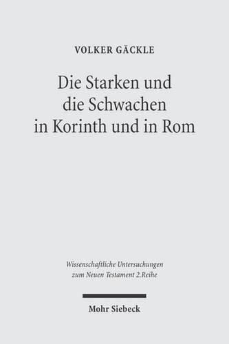 Die Starken und die Schwachen in Korinth und in Rom: Zu Herkunft und Funktion der Antithese in 1Kor 8,1-11,1 und in Roem 14,1-15,13