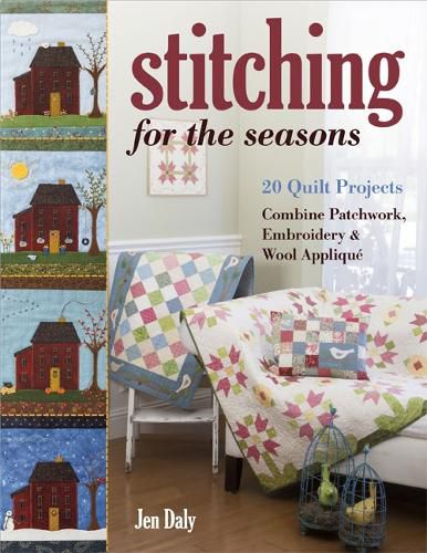 Cover image for Stitching for the Seasons: 20 Quilt Projects. Combine Patchwork, Embroidery & Wool Applique