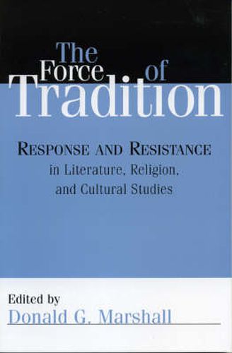 The Force of Tradition: Response and Resistance in Literature, Religion, and Cultural Studies